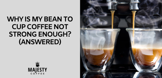 ¿Por qué mi café Bean to Cup no es lo suficientemente fuerte? (Contestada)